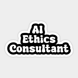 AI Ethics Consultant Sticker